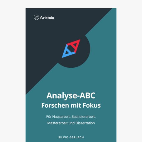 Analyse-ABC – Forschen mit Fokus – Für Hausarbeit, Bachelorarbeit, Masterarbeit und Dissertation Analyse-ABC – Forschen mit Fokus – Für Hausarbeit, Bachelorarbeit, Masterarbeit und Dissertation