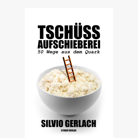 Tschüss Aufschieberei – 50 Wege aus dem Quark Tschüss Aufschieberei – 50 Wege aus dem Quark